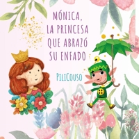 MÓNICA, LA PRINCESA QUE ABRAZÓ SU ENFADO: UN CUENTO INFANTIL PARA COMPRENDER EL ENFADO, GESTIONAR LAS EMOCIONES Y FORTALECER LA AUTOESTIMA ("CUENTOS CON CORAZÓN") (Spanish Edition) B0H54YQDHP Book Cover