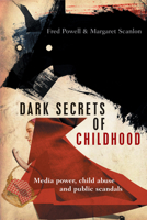 Dark Secrets of Childhood: Media Power, Child Abuse and Public Scandals 1447317858 Book Cover