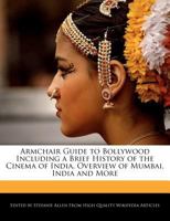 Armchair Guide to Bollywood Including a Brief History of the Cinema of India, Overview of Mumbai, India and More 1270783467 Book Cover