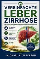 VEREINFACHTE LEBERZIRRHOSE: Der vollständige Patientenleitfaden zum Verständnis Ihrer Diagnose, Behandlungsmöglichkeiten, leberfreundlicher Ernährung und zum guten täglichen Leben (German Edition) B0HBKJN3GX Book Cover
