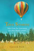 True Stories: Tales from the Generation of a New World Culture 1532026013 Book Cover