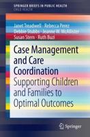 Case Management and Care Coordination: Supporting Children and Families to Optimal Outcomes 3319072234 Book Cover
