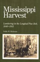 Mississippi harvest;: Lumbering in the longleaf pine belt,1840-1915 1604732873 Book Cover