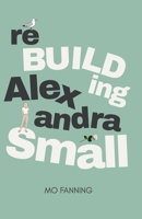 Rebuilding Alexandra Small 0993557155 Book Cover