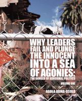 Why Leaders Fail and Plunge the Innocent Into a Sea of Agonies: The Danger of Abnormal Politics 1490714901 Book Cover