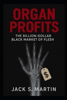 Organ Profits: The Billion-Dollar Black Market of Flesh B0FWR4KDP3 Book Cover