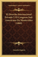 El Derecho Internacional Privado Y El Congreso Sud-Americano De Montevideo (1889) 1160087067 Book Cover