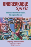 Unbreakable Spirit : 18 Stories of Feminine Resilience, Blessings, and Renewal 1733392394 Book Cover