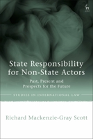 State Responsibility for Non-State Actors: Past, Present and Prospects for the Future 1509951547 Book Cover