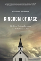 Kingdom of Rage: The Rise of Christian Extremism and the Path Back to Peace 1546002057 Book Cover