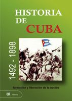 Historia de Cuba. 1492 - 1898. Formación y Liberación de la Nación 9591309694 Book Cover