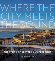 Where the City Meets the Sound: The Story of Seattle's Waterfront 1933245743 Book Cover