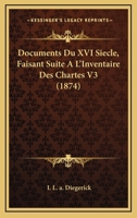 Documents Du XVI Siecle, Faisant Suite A L'Inventaire Des Chartes V2 (1874) 1167623894 Book Cover