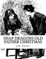 Snap-Dragons Old Father Christmas 1530578728 Book Cover