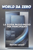 WORLD DA ZERO: LA GUIDA PASSO-PASSO PER PRINCIPIANTI (Italian Edition) B0DZ6997L2 Book Cover
