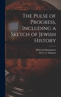 The Pulse of Progress, including a sketch of Jewish History 1258214687 Book Cover