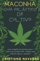 Maconha Guia Pratico de Cultivo - Guia Completo do Iniciante para o Cultivo de Cannabis DIY. Produza uma Colheita Segura e Saudável B0BBSRR8X3 Book Cover