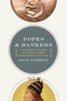 Popes and Bankers: A Cultural History of Credit and Debt, from Aristotle to Aig 1595552731 Book Cover
