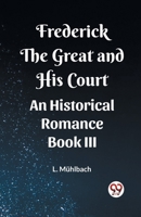 Frederick the Great and His Court An Historical Romance Book III 9362204118 Book Cover