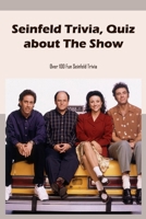 Seinfeld Trivia, Quiz about The Show: Over 100 Fun Seinfeld Trivia B09MYQ5733 Book Cover