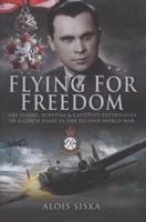 FLYING FOR FREEDOM: The Flying, Survival and Captivity Experiences of a Czech Pilot in the Second World War 184415730X Book Cover