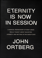 Eternity Is Now in Session DVD Experience: A Radical Rediscovery of What Jesus Really Taught about Salvation, Eternity, and Getting to the Good Place 1496431642 Book Cover