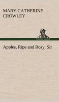 Apples, Ripe and Rosy, Sir, and Other Stories for Boys and Girls 1421811723 Book Cover