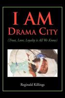 I Am Drama City: Trust, Love, Loyalty Is All We Know 1477119647 Book Cover