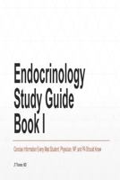 Endocrinology Study Guide Book I: Concise Information That Every Medical Student, Physician Assistant, Nurse Practitioner, and Resident Physician Should Know 1502711869 Book Cover