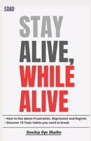 Stay Alive, While Alive B0BF3RN5WB Book Cover