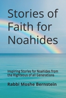 Stories of Faith for Noahides: Inspiring Stories for Noahides from the Righteous of all Generations B0F1TPYWYM Book Cover