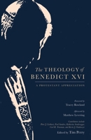 The Theology of Benedict XVI: A Protestant Appreciation 1683593464 Book Cover