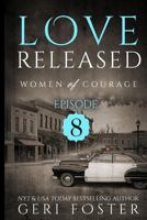 Love Released: Women of Courage: Episode Eight 1523855584 Book Cover