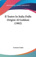 Il Teatro In Italia Dalle Origini Al Goldoni (1902) 1149067365 Book Cover