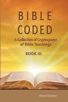 Bible Coded LLL: A Collection of Crytograms of Bible Teachings 0999375016 Book Cover