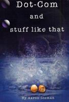 Dot-Com and Stuff Like That 1410724972 Book Cover