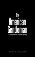 The American Gentleman: A Contemporary Guide to Chivalry 0759673659 Book Cover