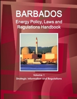 Barbados Energy Policy, Laws and Regulation Handbook (World Law Business Library) 1433071045 Book Cover