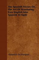 The Spanish Trésor: Or, the Art of Translating Easy English Into Spanish at Sight 1446039153 Book Cover