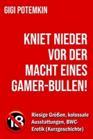 Kniet nieder vor der Macht eines Gamer-Bullen! - Riesige Größen, kolossale Ausstattungen, BWC-Erotik (Kurzgeschichte) (Erotische Kurzgeschichten von Gigi Potemkin) (German Edition) B0G9VLSNRJ Book Cover