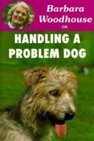 Barbara Woodhouse on Handling a Problem Dog 0948955678 Book Cover