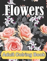 Flowers Adult Colring Book: Easy Large Print Coloring Pages for Seniors, Featuring Beautiful Flowers B09TGPV8DR Book Cover
