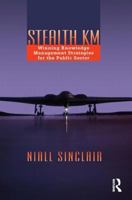 Stealth KM: Winning Knowledge Management Strategies for the Public Sector 075067931X Book Cover