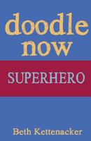 Doodle Now: Superhero 1539352455 Book Cover
