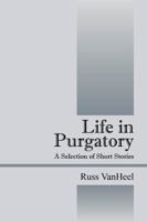 Life in Purgatory: A Selection of Short Stories 1432766333 Book Cover