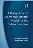 A Disequilibrium Macroeconometric Model for the Indian Economy 0754634701 Book Cover