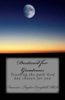 Destined for Greatness: Trusting the path God has chosen for you 149368244X Book Cover