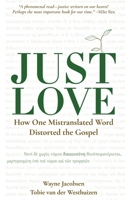 Just Love: How One Mistranslation Distorted the Gospel 0999810367 Book Cover