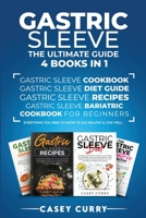 Gastric Sleeve: The Ultimate Guide 4 books in 1: Gastric Sleeve Cookbook, Gastric Sleeve Diet Guide, Gastric Sleeve Recipes, Gastric Sleeve Bariatric Cookbook for Beginners. Everything you need to kno 1801574464 Book Cover