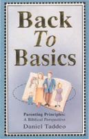 Back to Basics: Parenting Principles, a Biblical Perspective 1556735464 Book Cover